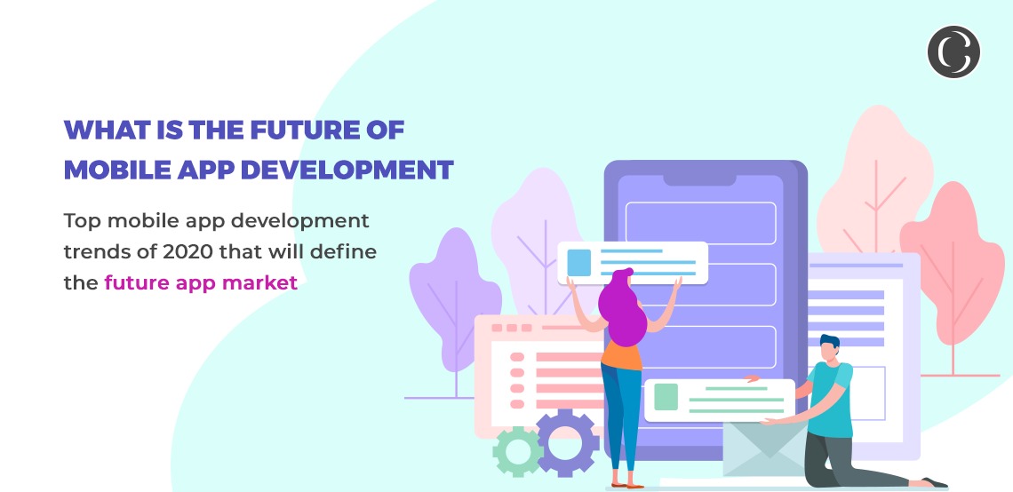 Top 9 mobile app development trends in 2020 that will define the future app market