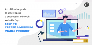 An ultimate guide to developing a successful ed-tech website/app step #3: Create a Minimum Viable Product