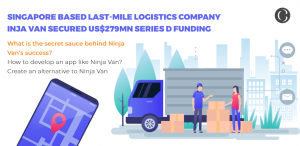 Singapore based last-mile logistics company Ninja Van secured US$279Mn series D funding: What is the secret sauce behind Ninja Van’s success? How to develop an app like Ninja Van? Create an alternative to Ninja Van