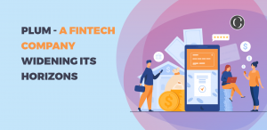 Plum – A FinTech Company Widening Its Horizons