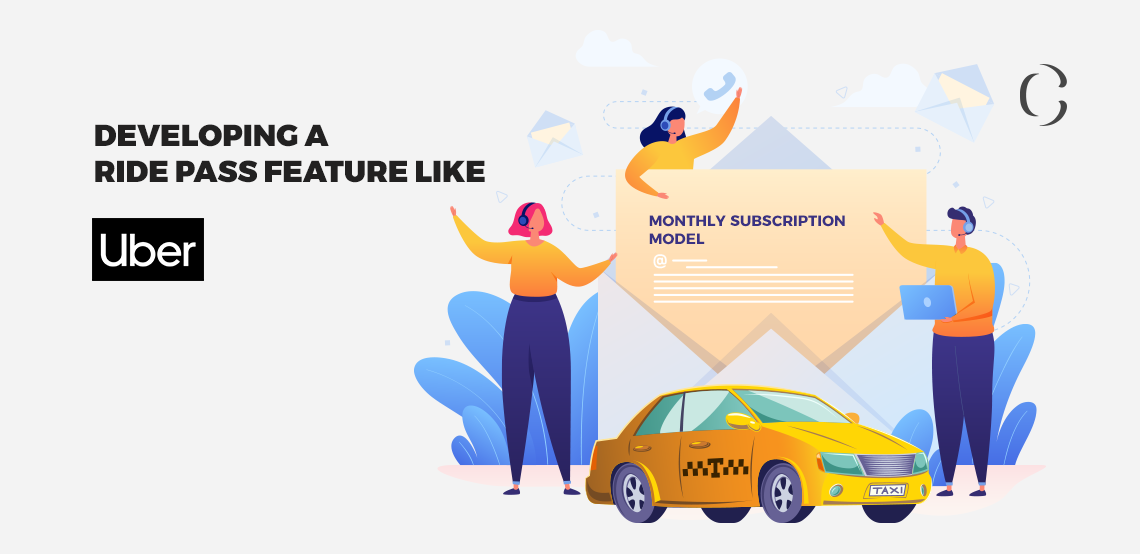 Develop a subscription module for your app like Uber’s Ride Pass.