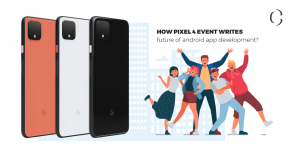 Pixel 4 event highlights Products Google has launched and how they are going to change the android app development game